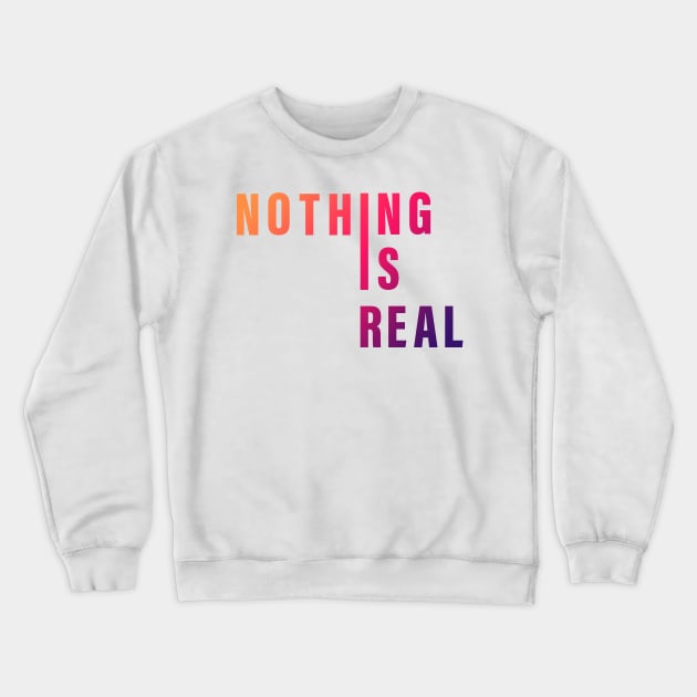 Nothing is real Crewneck Sweatshirt by aboss